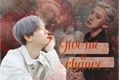 História: Give me a chance- Chanbaek- ABO