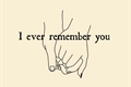 História: I ever remember you