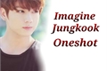 História: Imagine Jungkook Oneshot
