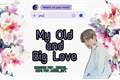 História: My Old and Big Love - {V/Kim Taehyung}