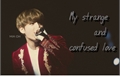 História: My strange and confused love(Imagine Jungkook)