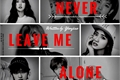 História: Never Leave Me Alone