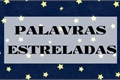 História: Palavras estreladas