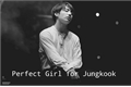 História: Perfect Girl for Jungkook - One Shot