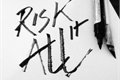 História: Risk It All