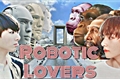 História: Robotic Lovers