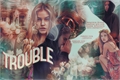 História: Trouble - (Hiatus)