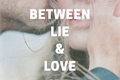 História: Between Lie And Love