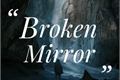 História: Broken Mirror