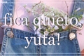 História: Fica quieto, Yuta!