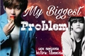 História: My Biggest Problem-HOT Taehyung