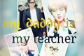 História: My daddy is my teacher