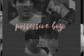 História: Possessive Boy