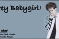 História: One shot-Hey Babygirl!