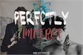 História: Perfectly Imperct - Volume 1 (2Min)