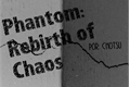 História: Phantom: Rebirth of Chaos
