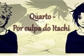 História: Quarto - Por culpa do Itachi