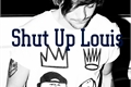 História: Shut Up Louis....