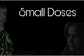 História: Small Doses