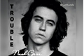 História: Trouble | Nash Grier