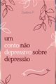 História: Um Conto N&#227;o Depressivo Sobre Depress&#227;o