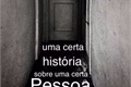 História: Uma certa hist&#243;ria sobre uma certa Pessoa.