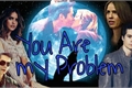 História: You are my problem - Stalia ( Hiatus )