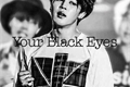 História: Your Black Eyes