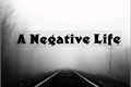 História: #- A Negative Life -#