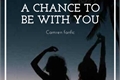 História: A chance to be with you
