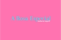 História: A Rosa Especial