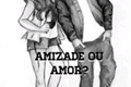 História: Amizade ou amor?