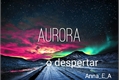 História: Aurora -O despertar