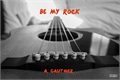 História: Be My Rock