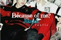História: Because of me? -Jikook
