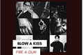 História: Blow a Kiss, Fire a Gun