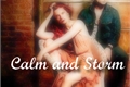 História: Calm and Storm