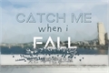 História: Catch Me When I Fall