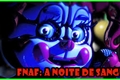 História: Five night&#39;s at freddy&#39;s A noite de sangue