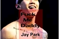 História: Fuck me daddy {•Jay Park}