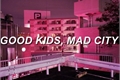 História: Good Kids, Mad City