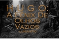 História: Hugo: A F&#234;nix De Olhos Vazios