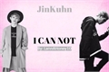 História: I Can Not - JinKuhn