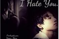 História: I Hate You... You Hate Me. I Love You... You Love Me.