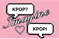 História: Imagine Kpop*-* ♡