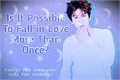 História: Is It Possible To Fall In Love More Than Once? (Hiatus)