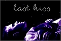 História: Last Kiss (oneshot)