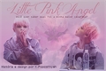 História: Little Pink Angel