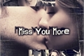 História: Miss You More