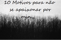 História: Motivos para n&#227;o se apaixonar por mim